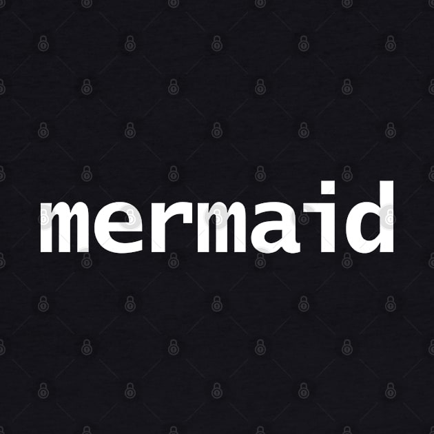 Mermaid Minimal Typography White Text by ellenhenryart